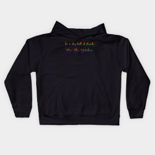 In a sky full of clouds, Be The Rainbow. Kids Hoodie